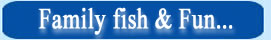 Family fish & Fun